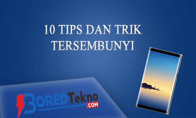 10 Tips dan Trik Tersembunyi Galaxy Note 8 - Boredtekno.com