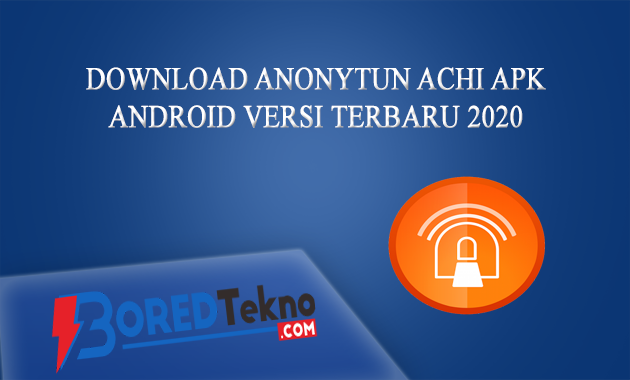 Download Anonytun Achi Apk Android Versi Terbaru 2020 - Boredtekno.com