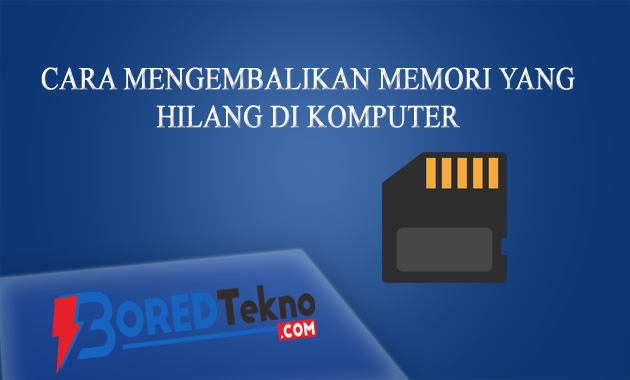 Cara Mengembalikan Memori yang Hilang di Komputer