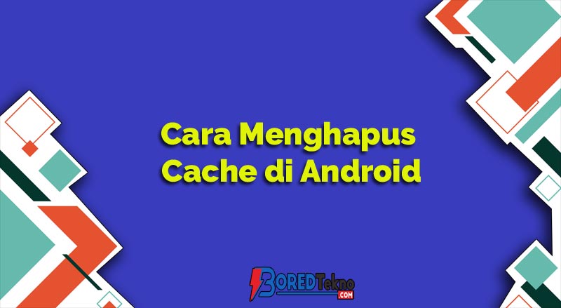 Cara Menghapus Cache di Android