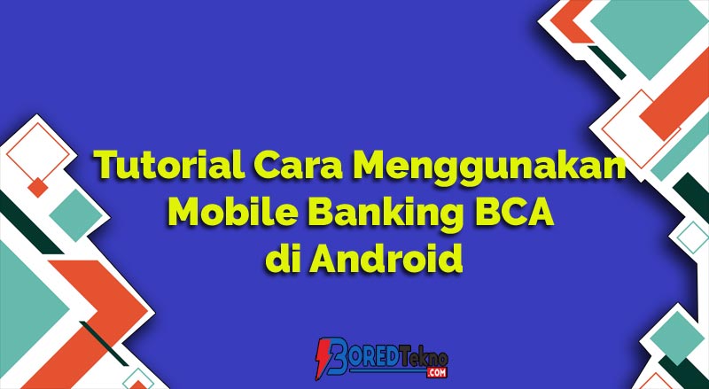 Tutorial Cara Menggunakan Mobile Banking BCA di Android