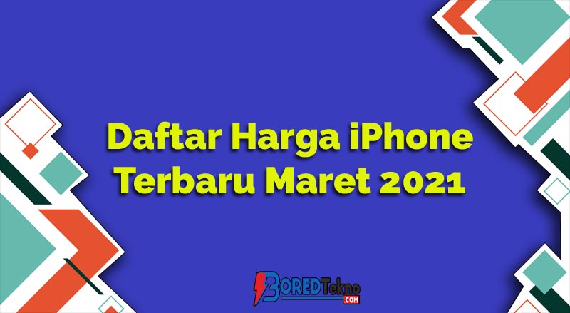 Daftar Harga IPhone Terbaru Maret 2021 Terlengkap