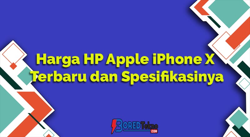 Harga HP Apple iPhone X Terbaru dan Spesifikasinya