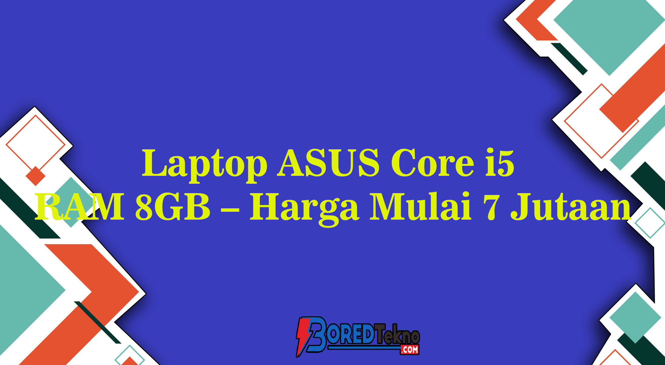Laptop ASUS Core i5 RAM 8GB – Harga Mulai 7 Jutaan