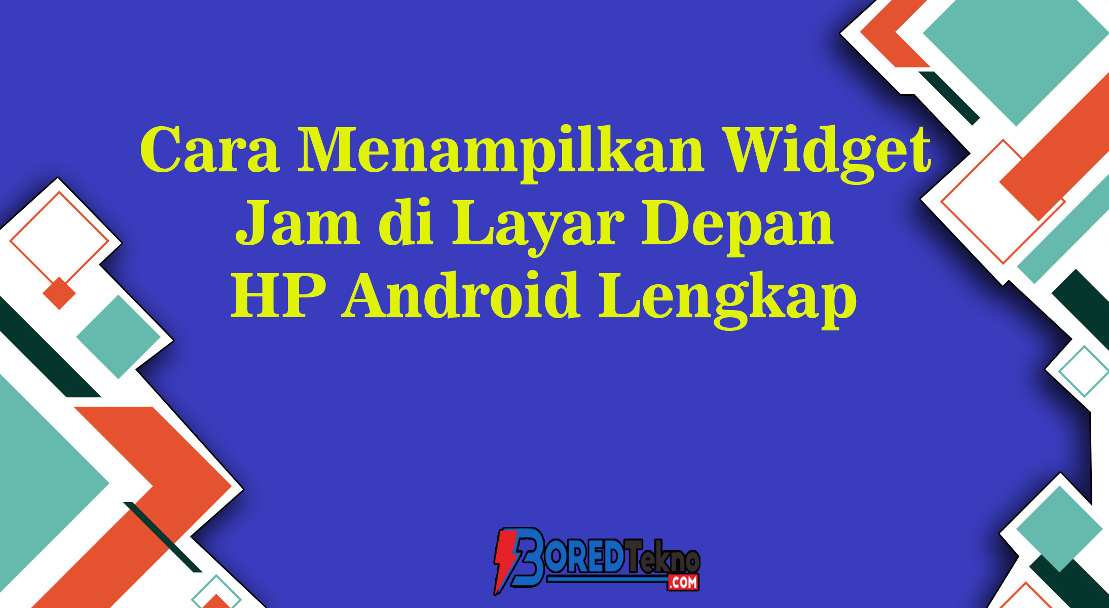 Cara Menampilkan Widget Jam di Layar Depan HP Android