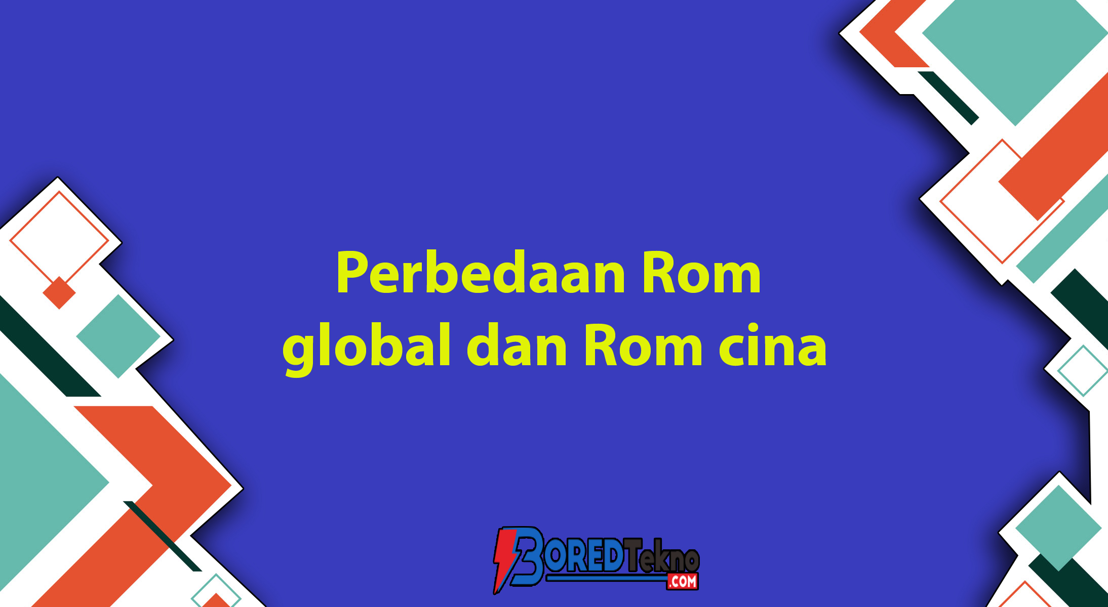 Perbedaan Rom global dan Rom cina
